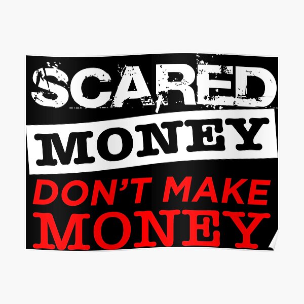 Scared Money Don't Make Money Poster