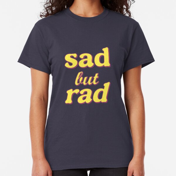 too rad to be sad shirt