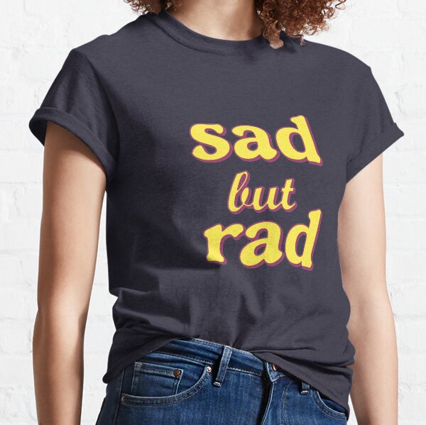 too rad to be sad shirt