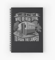 Sorry For What I Said While Trying To Park Camper Art Gift Spiral Notebook