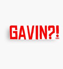GAVIN?! Canvas Print