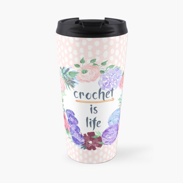 Crochet is Life Travel Mug