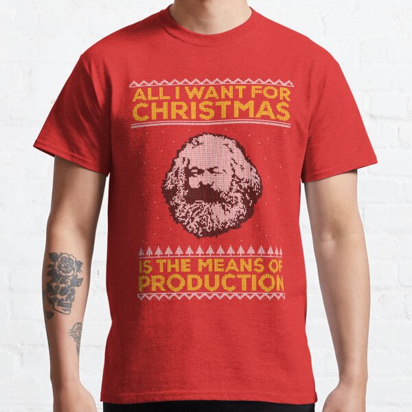 Karl Marx Ugly Christmas Sweater - All I Want for Christmas is the Means of Production Classic T-Shirt