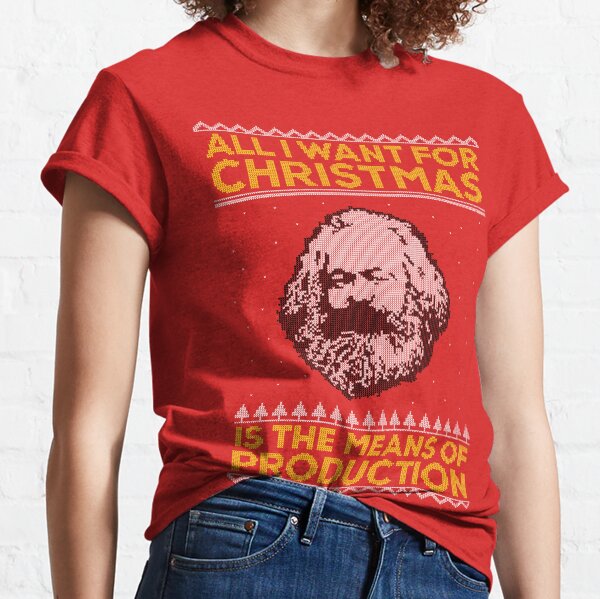 Karl Marx Ugly Christmas Sweater - All I Want for Christmas is the Means of Production Classic T-Shirt