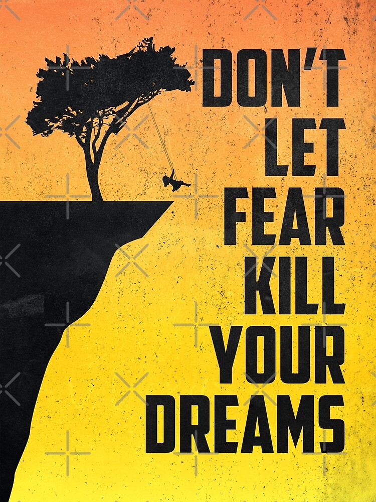 "Don't Let Fear Kill Your Dreams" Poster for Sale by SuccessHunters