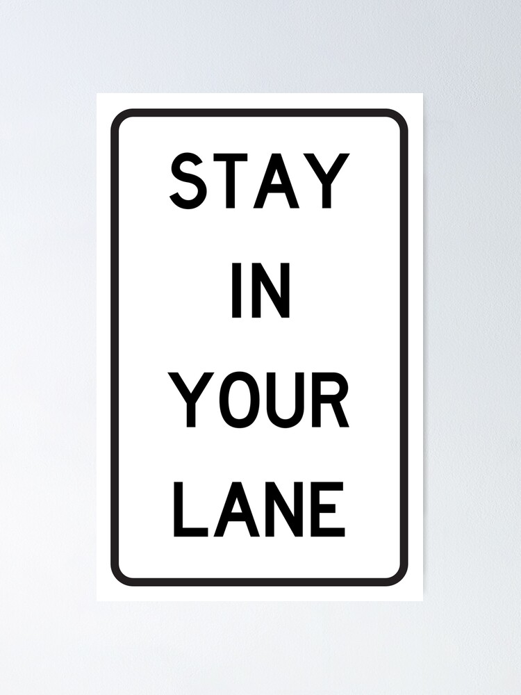 Stay In Your Lane Poster For Sale By Eldersbrad Redbubble