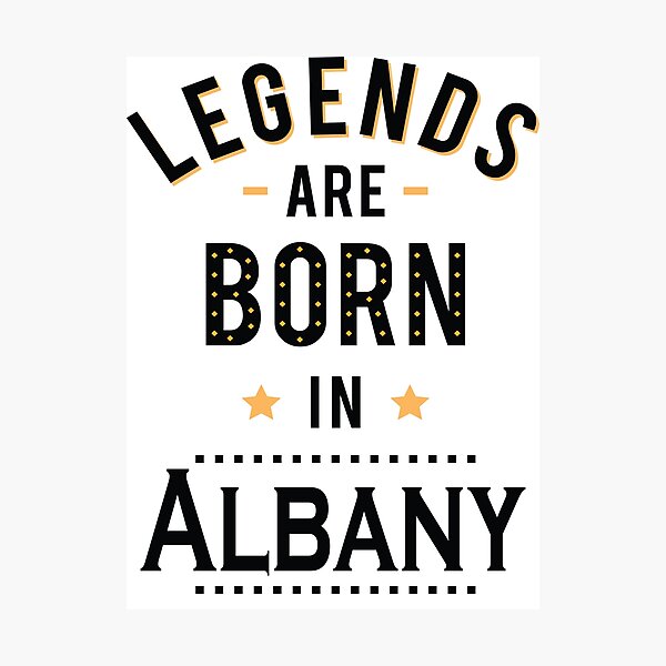 Legends Are Born In Albany New York Raised Me Photographic Print