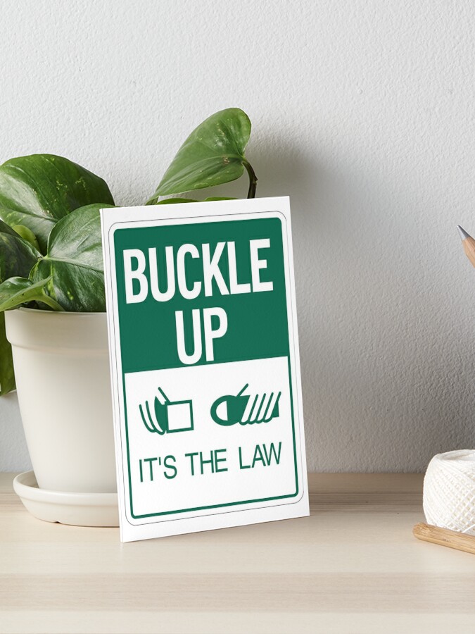 Buckle Up It's the Law Sign Art Board Print for Sale by CarGear