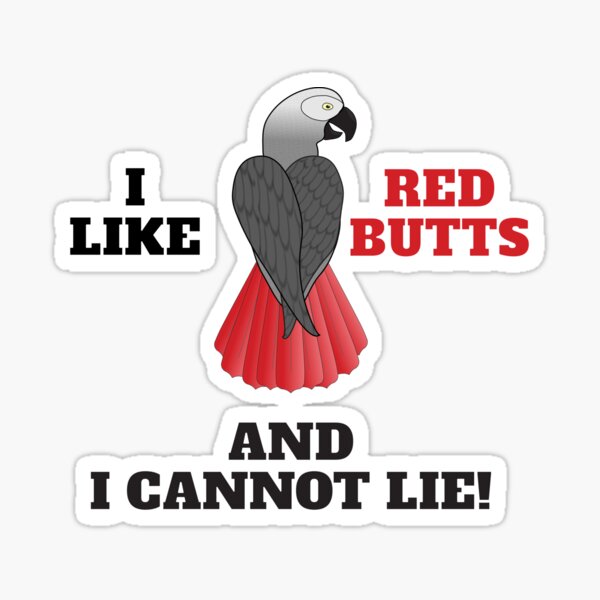 African Grey Parrot I Like Red Butts and I Cannot Lie Sticker