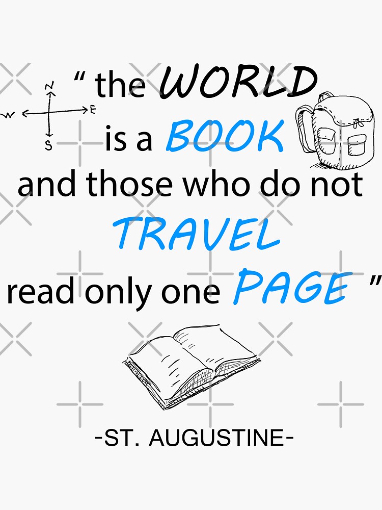 Travel Quote Inspirational - The World Is Like A Book And Those Who Do Not Travel Read Only One Page, Travel, Life, Living, T-shirts/Pillows/ETC..... by unrootme