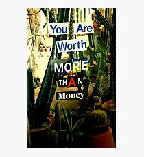 You are worth more than money Photographic Print