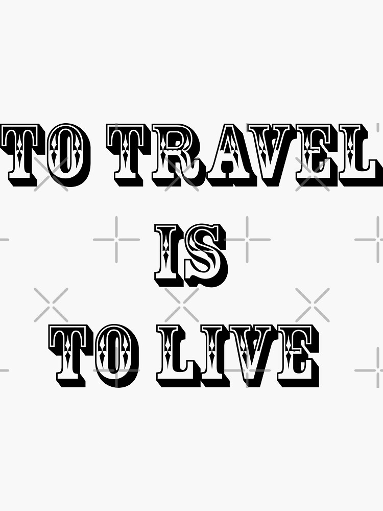 Travel Quote Inspirational /To Travel Is To Live/T-shits/Pillows/Clocks ECT...... by unrootme