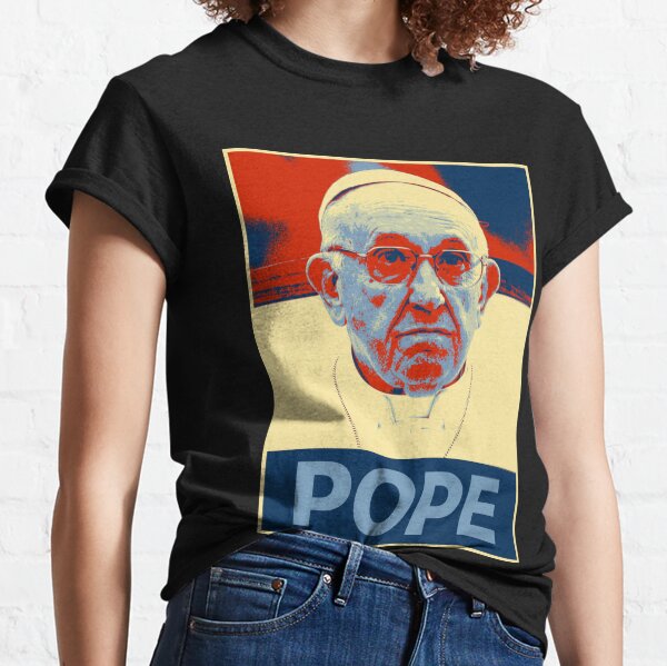 This Pope ain’t no dope. He gives Hope. Classic T-Shirt