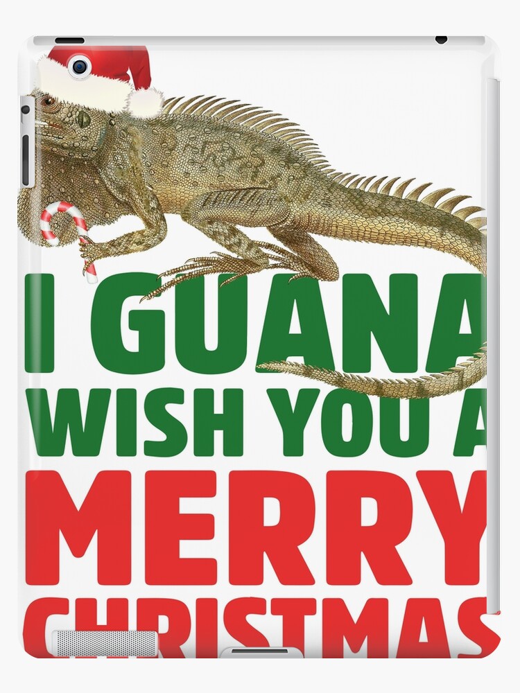 Funny Iguana Xmas Pet Lizard Gift Guana Wish You A Merry Christmas Funny Iguana I Guana Pun Ipad Case Skin By Madeulaugh Redbubble