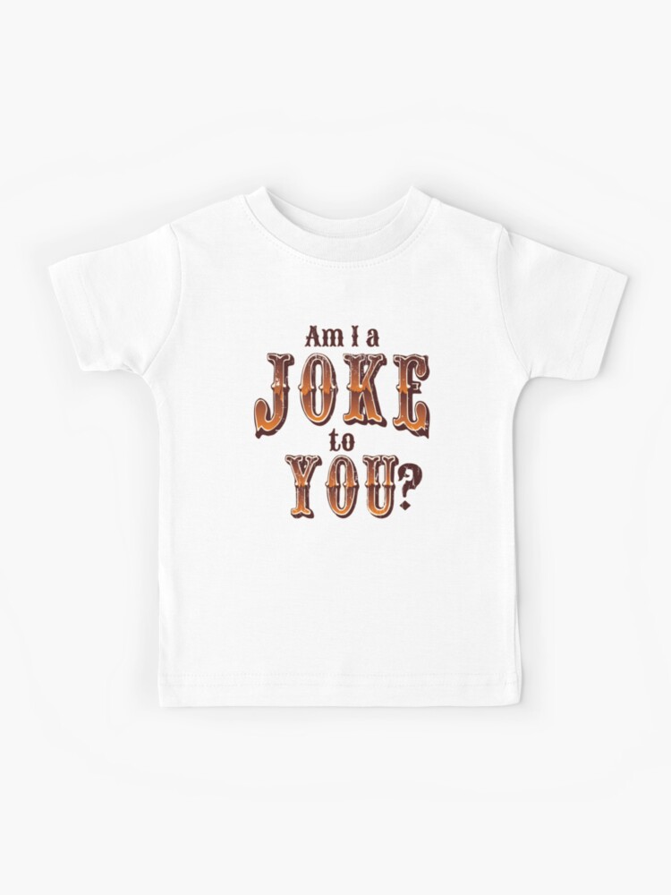 Am I A Joke To You V2 Kids T Shirt By Bluerockdesigns Redbubble - am i a joke to you roblox
