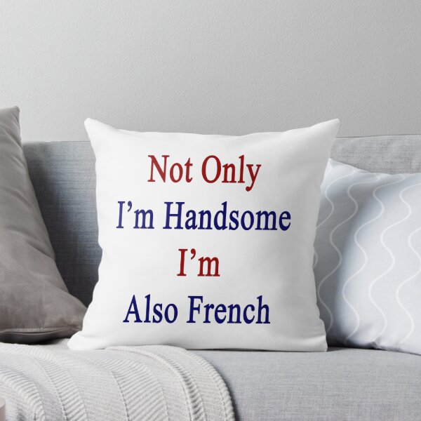 Item preview, Not Only I'm Handsome I'm Also French  designed and sold by supernova23.