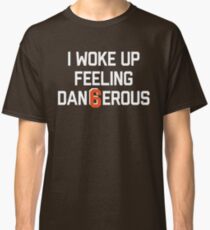 I woke up feeling Dan6erous 3 Classic T-Shirt