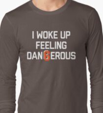 I woke up feeling Dan6erous 3 Long Sleeve T-Shirt