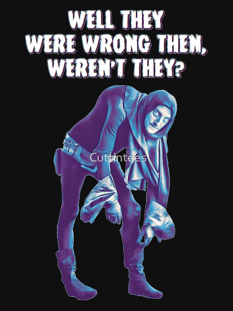 Young Frankenstein - Igor “Well they were wrong then, weren’t they? by Cuttintees