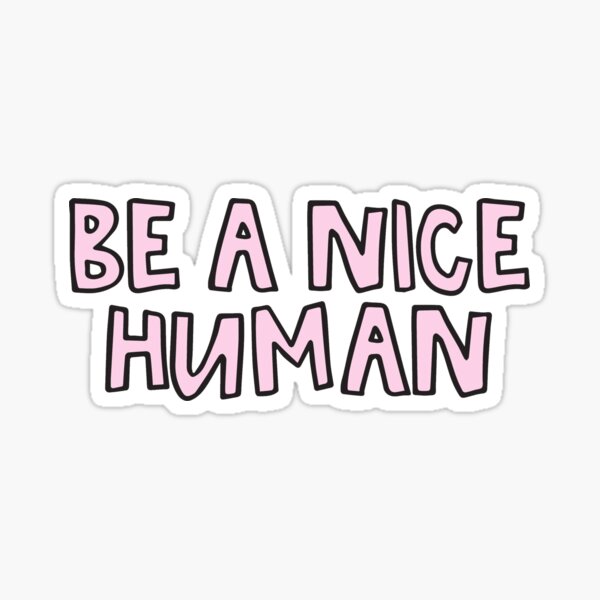 Be a nice human Sticker