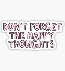 Don't forget the happy thoughts Sticker