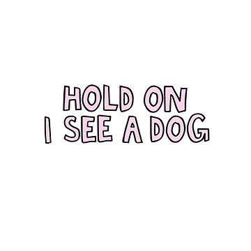 Artwork thumbnail, Hold on I see a dog by alongcamekathy