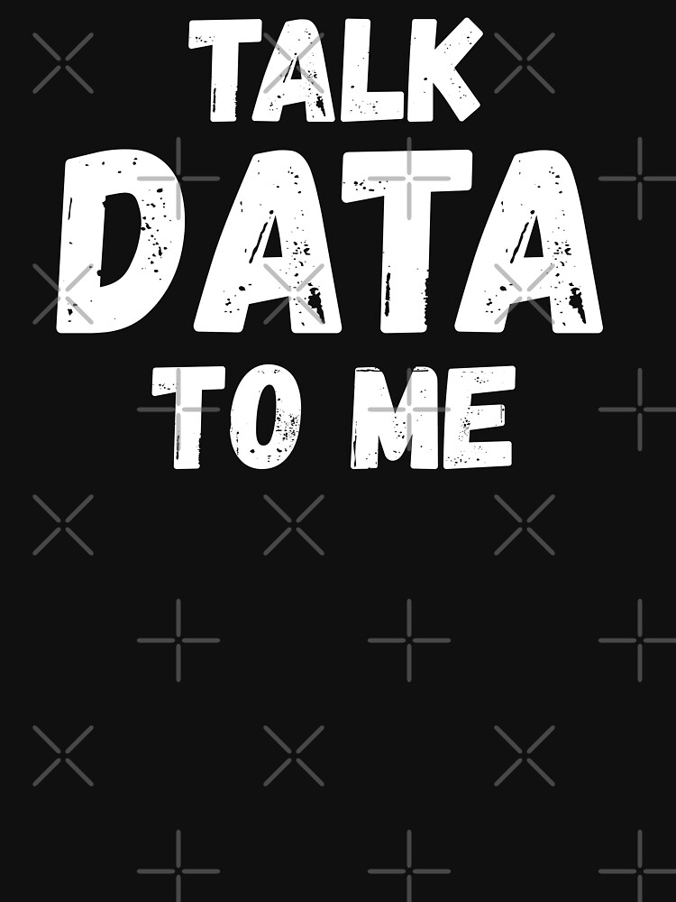 Talk Data To Me by teesaurus
