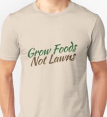 Grow foods not lawns Unisex T-Shirt