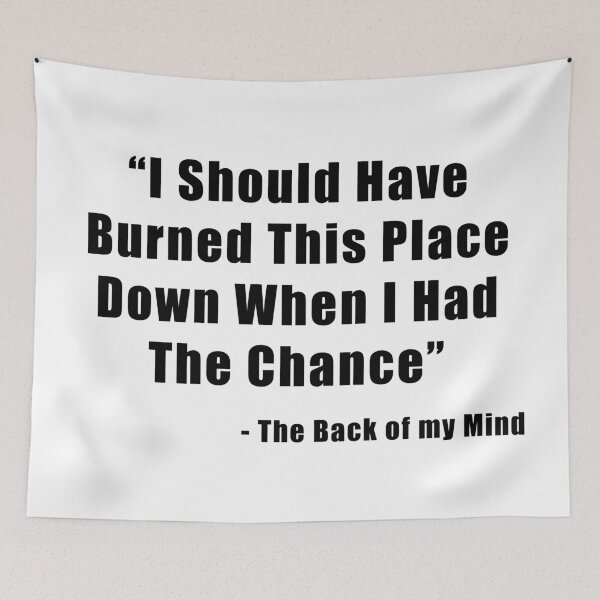 Item preview, I Should Have Burned This Place Down When I Had The Chance designed and sold by allhistory.