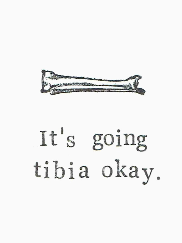 it's going tibia okay shirt