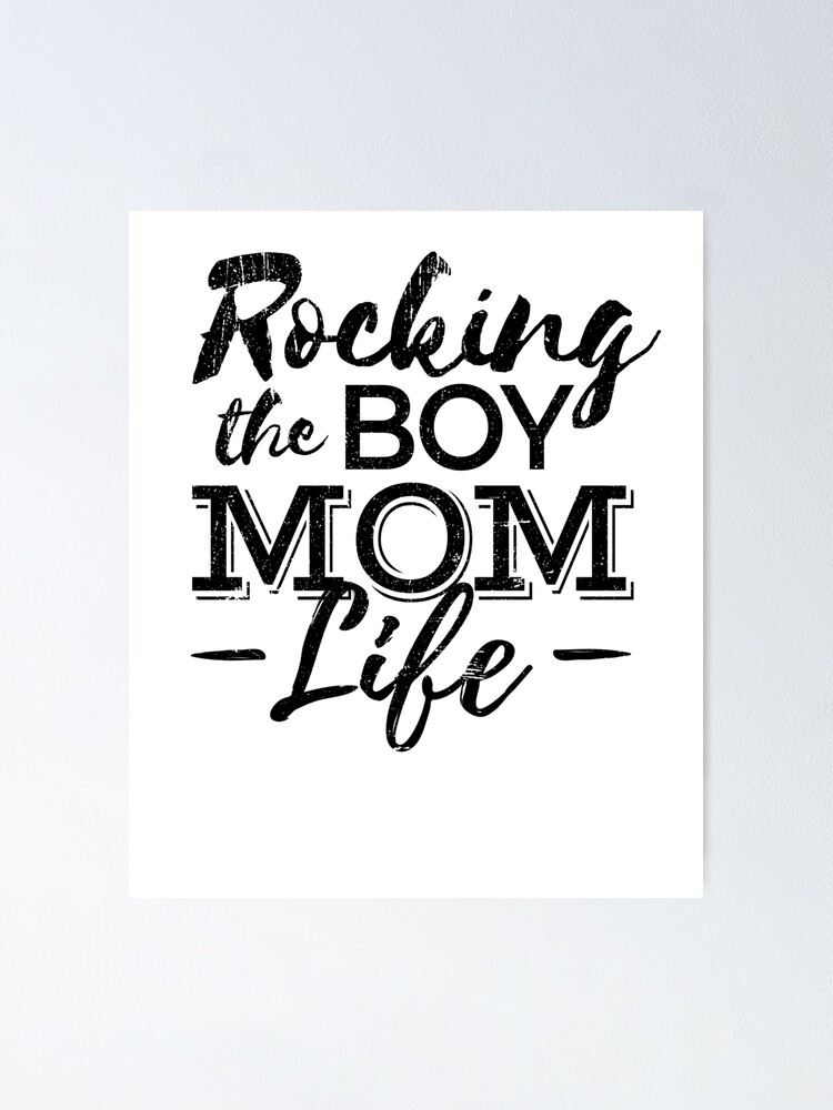 Download Rocking The Boy Mom Life Distressed Designs For Mothers Of Boys Poster By Tedmcory Redbubble