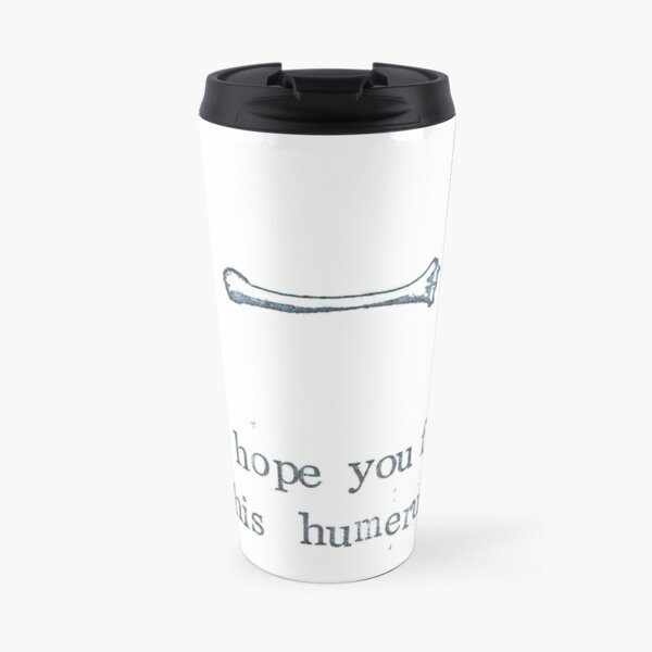 I Hope You Find This Humerus Travel Mug