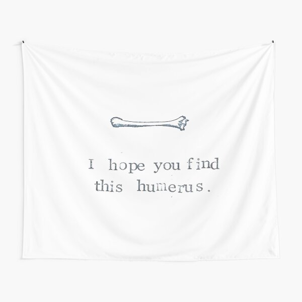 I Hope You Find This Humerus Tapestry