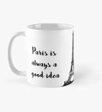 Paris is always a good idea Mug