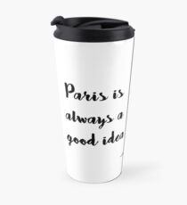 Paris is always a good idea Travel Mug