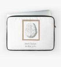 Don't Listen To This Jerk Anatomy Brain Laptop Sleeve