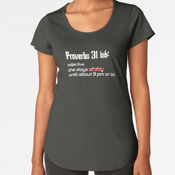 Proverbs 31 ish funny Christian Gifts for Women Premium Scoop T-Shirt