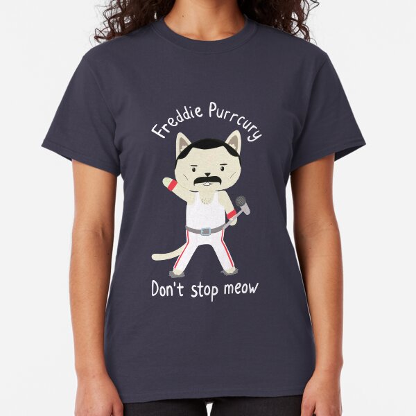 Don't Stop Meow! Cute Freddie Cat - THE ORIGINAL - HIGH QUALITY PRINT Classic T-Shirt
