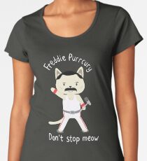 Don't Stop Meow! Cute Freddie Cat - THE ORIGINAL - HIGH QUALITY PRINT Women's Premium T-Shirt