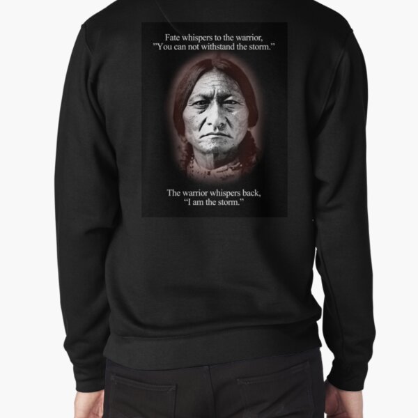 Fate whispers to the warrior, Sitting Bull Pullover Sweatshirt