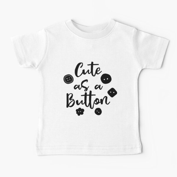 Cute As A Button Baby T-Shirt