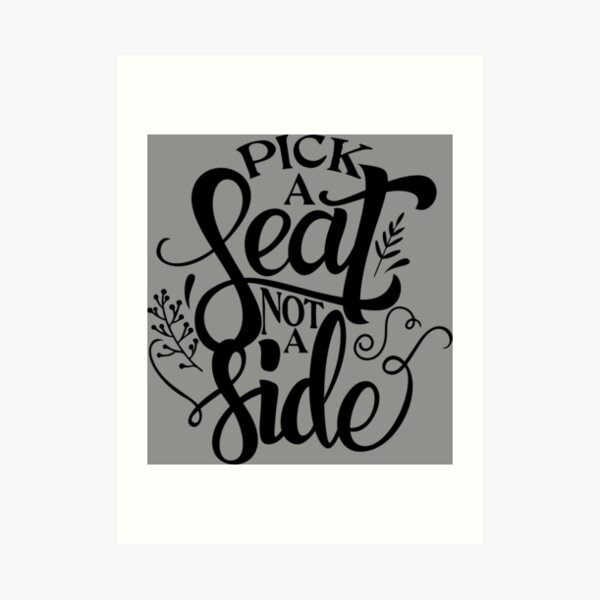Pick A Seat Not A Side pick-a-seat-not-a-side-art-print-for-sale-by-jakerhodes-redbubble