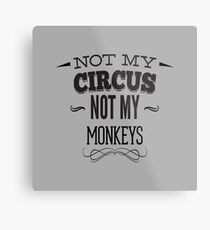 Not my Circus Not My Monkeys Metal Print