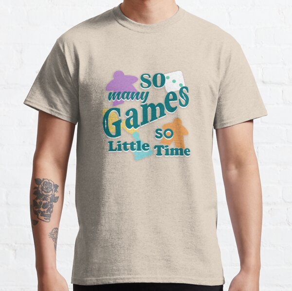 So Many Games, So Little Time Classic T-Shirt