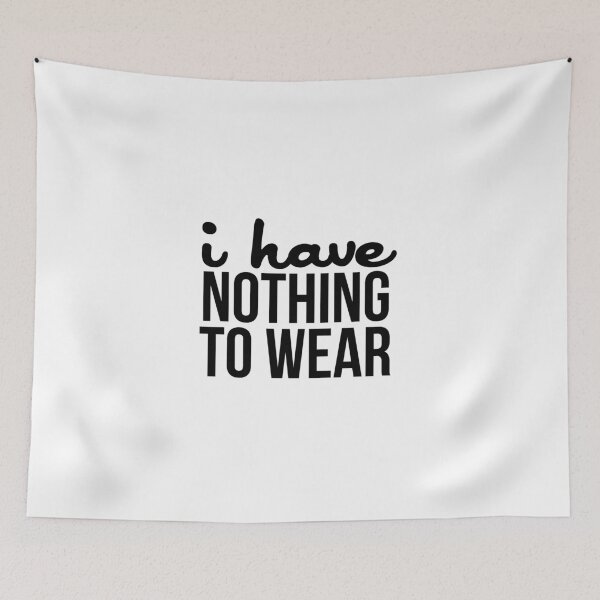 Item preview, I have nothing to wear designed and sold by Profashionall.