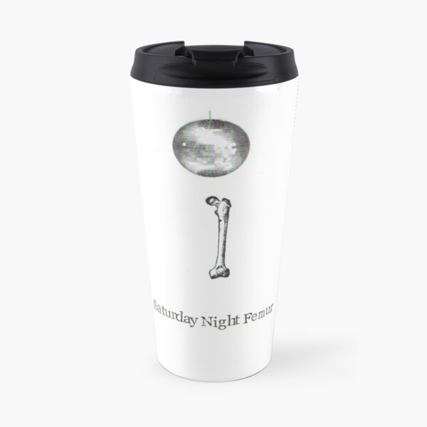 Saturday Night Femur Travel Coffee Mug