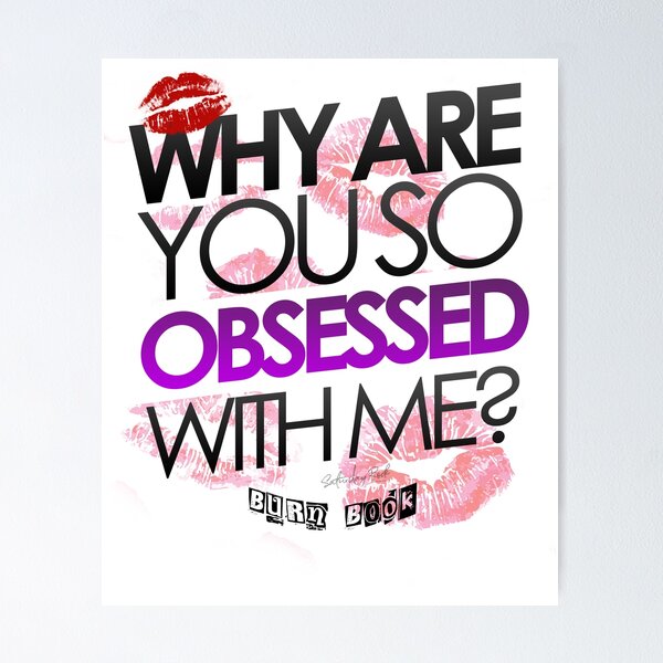 Why Are You So Obsessed With Me? Mean Girls Quote | Poster