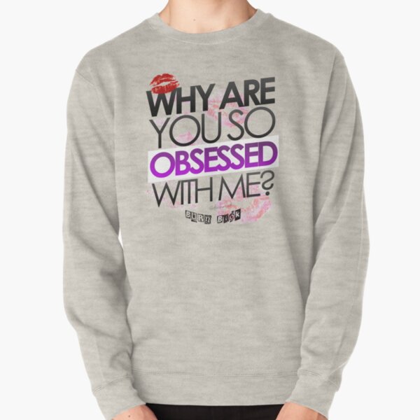  Why Are You So Obsessed With Me? - Sweatshirt