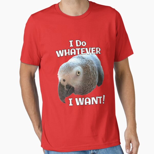 Item preview, I Do Whatever I Want! African Grey Parrot design designed and sold by einsteinparrot.