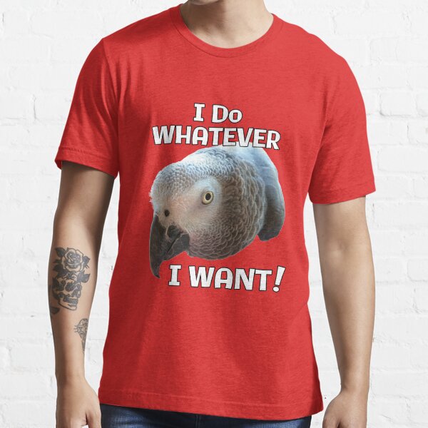 I Do Whatever I Want! African Grey Parrot design Essential T-Shirt
